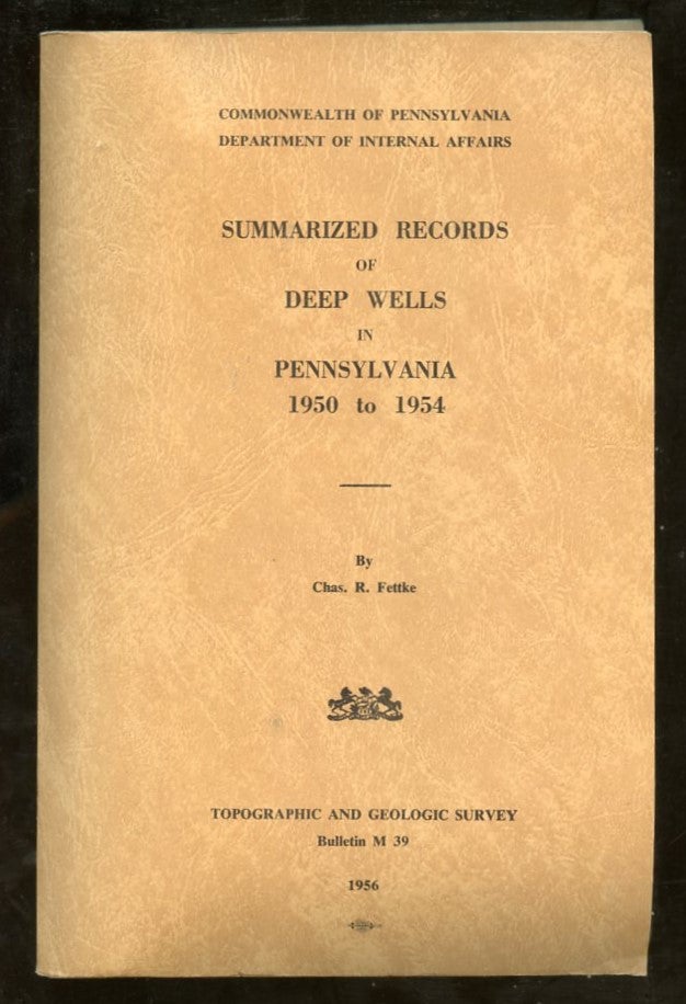 Item #B57616 Summarized Records of Deep Wells in Pennsylvania 1950 to 1954 [Bulletin M 39]. Chas. R. Fettke.