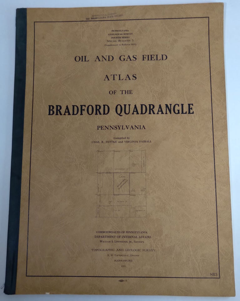 Item #B57630 Oil and Gas Field Atlas of the Bradford Quadrangle, Pennsylvania [Special Bulletin 5]. Chas. R. Fettke, Virginia Fairall.