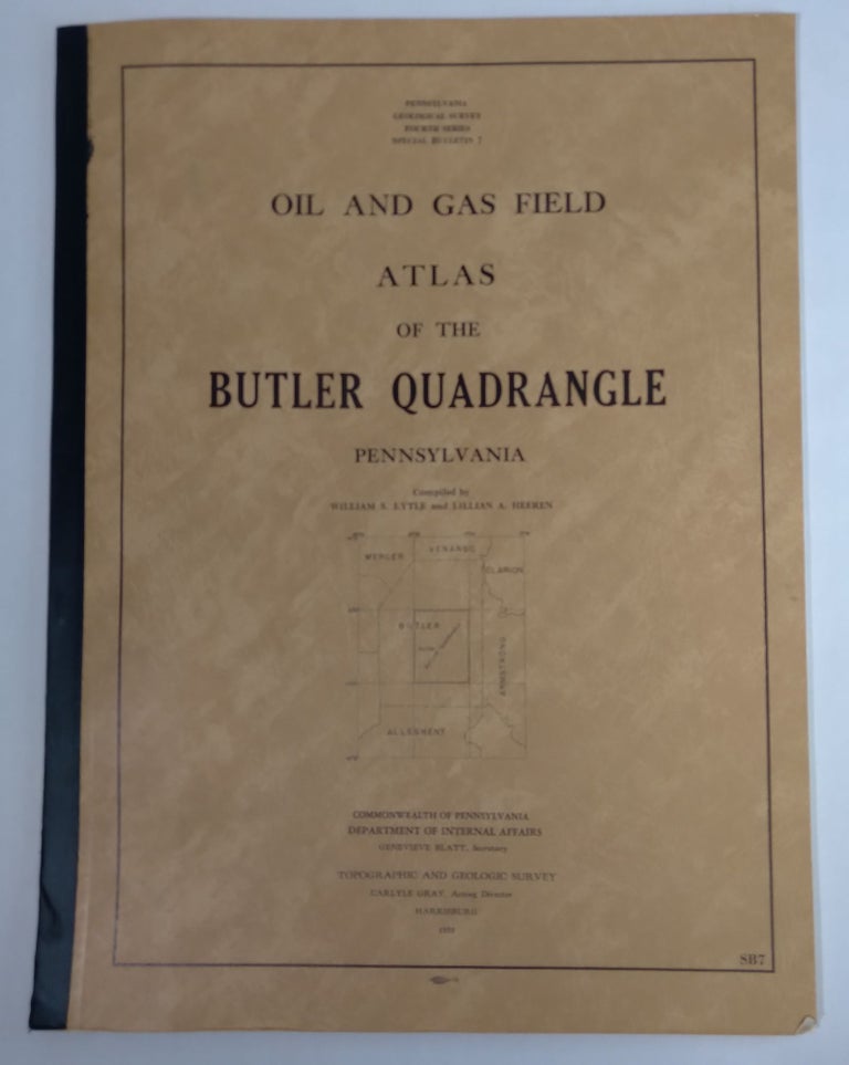 Item #B57634 Oil and Gas Field Atlas of the Butler Quadrangle Pennsylvania [Special Bulletin 7]. William S. Lytle, Lillian A. Heeren.