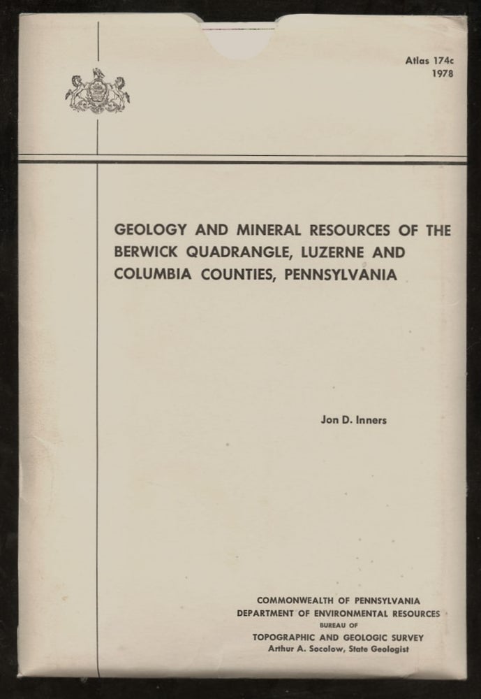 Item #B57646 Geology and Mineral Resources of the Berwick Quadrangle, Luzerne and Columbia Counties, Pennsylvania [Atlas 174c]. Jon D. Inners.
