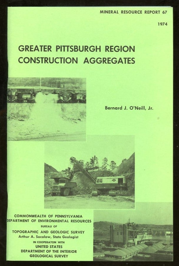 Item #B57657 Greater Pittsburgh Region Construction Aggregates [Mineral Resource Report 67]. Bernard J. O'Neill.