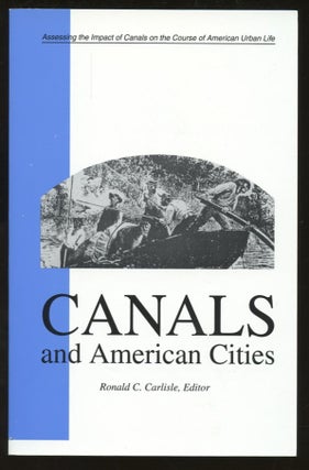 Item #B57745 Canals and American Cities: Assessing the Impact of Canals on the Course of American...