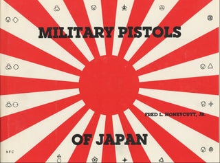Item #B57764 Military Pistols of Japan [Inscribed by Honeycutt!]. Fred L. Honeycutt