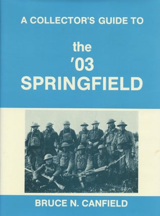 Item #B57771 A Collector's Guide to the '03 Springfield. Bruce N. Canfield