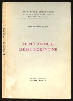 Item #B57778 Le Piu Antiche Chiese Fiorentine. Mario Lopes Pegna