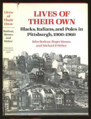 Item #B57787 Lives of Their Own: Blacks, Italians, and Poles in Pittsburgh, 1900-1960. John...
