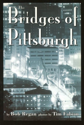 Item #B57821 The Bridges of Pittsburgh. Bob Regan, Tim Fabian