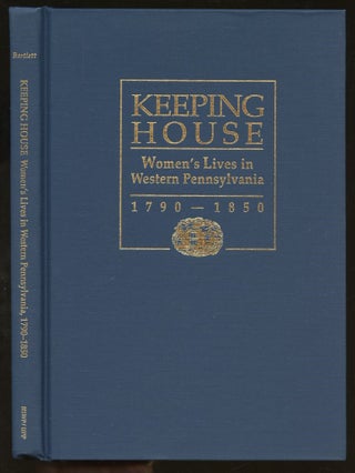Item #B57822 Keeping House: Women's Lives in Western Pennsylvania 1790-1850. Virginia K. Bartlett