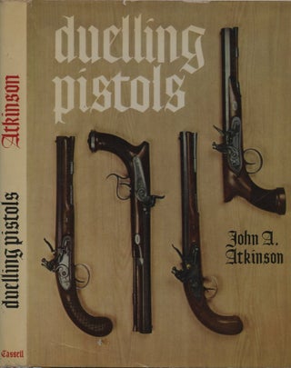 Item #B57828 Duelling Pistols and Some of the Affairs They Settled. John A. Atkinson
