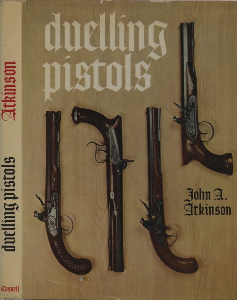 Item #B57828 Duelling Pistols and Some of the Affairs They Settled. John A. Atkinson.