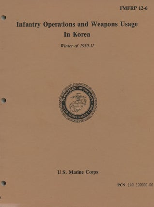 Item #B57846 Infantry Operations and Weapons Usage in Korea: Winter of 1950-51 [FMFRP 12-6]. n/a