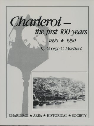 Item #B57913 Charleroi: The First 100 Years, 1890-1990. George C. Martinet