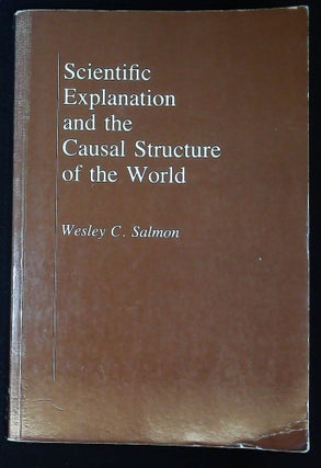 Item #B58009 Scientific Explanation and the Causal Structure of the World [Inscribed by Salmon!]....