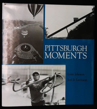 Item #B58026 Pittsburgh Moments. Lynn Johnson, Joel B. Levinson, Donald G. Adam