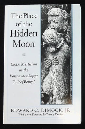 Item #B58054 The Place of the Hidden Moon: Erotic Mysticism in the Vaisnava-sahajiya Cult of...