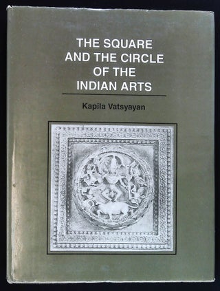 Item #B58087 The Square and the Circle of the Indian Arts. Kapila Vatsyayan
