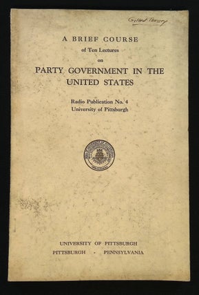 Item #B58249 A Brief Course of Ten Lectures and Bibliography on Party Government in the United...