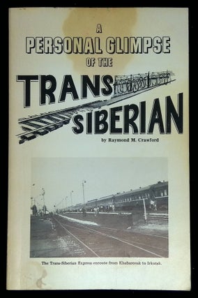 Item #B58311 A Personal Glimpse of the Trans-Siberian [Inscribed by Crawford!]. Raymond M. Crawford