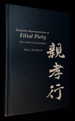 Item #B58338 Dramatic Representations of Filial Piety: Five Noh in Translation with an...