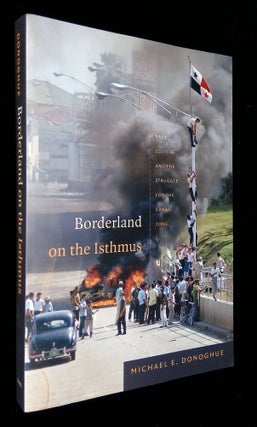 Item #B58359 Borderland on the Isthmus: Race, Culture, and the Struggle for the Canal Zone....