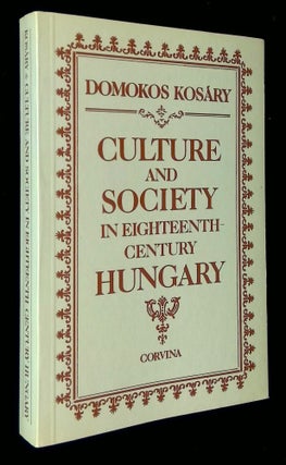 Item #B58391 Culture and Society in Eighteenth-Century Hungary. Domokos Kosary