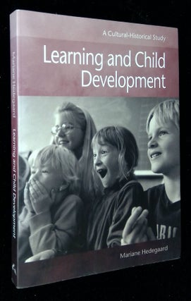 Item #B58429 Learning and Child Development: A Cultural-Historical Study. Mariane Hedegaard