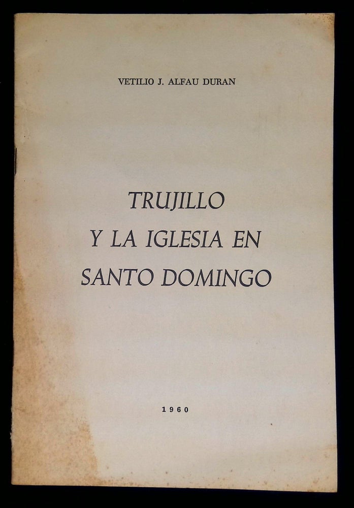 Item #B58440 Trujillo y la Iglesia en Santo Domingo. Vetilio J. Alfau Duran.