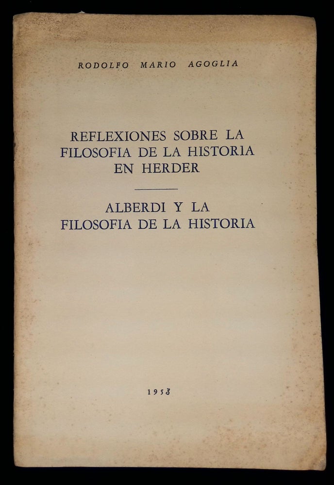 Item #B58441 Reflexiones Sobre la Filosofia de la Historia en Herder: Alberdi y la Filosofia de la Historia. Rodolfo Mario Agoglia.