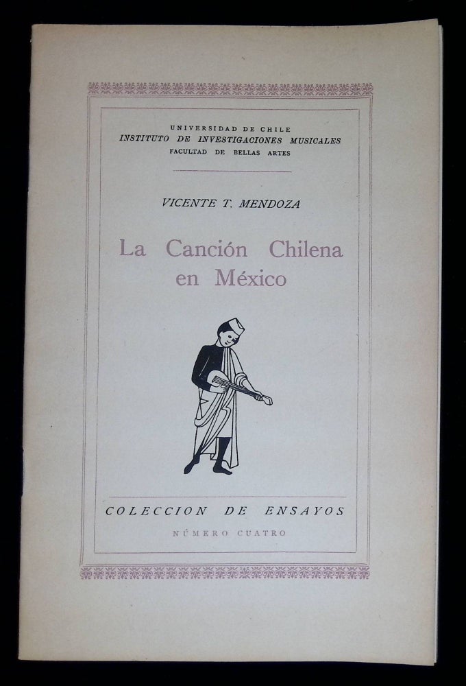 Item #B58443 La Cancion Chilena en Mexico [Coleccion de Ensayos No. 4]. Vicente T. Mendoza.