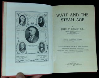 Watt and the Steam Age: A Concise History of the Art of Steam Navigation, Mechanical and Marine Engineering, Paddle and Screw Steamers; Reciprocating Engines, Steam-Turbines and Electricity [Inscribed by Grant to Rear-Admiral Archibald Scales!]