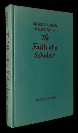 Item #B58498 Kierkegaardian Philosophy in the Faith of a Scholar. David F. Swenson, Lillian M....
