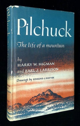 Item #B58533 Pilchuck: The Life of a Mountain. Harry W. Higman, Earl J. Larrison