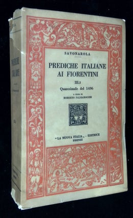Item #B58546 Prediche Italiane ai Fiorentini: III.2 Quaresimale del 1496 (Prediche XXIV-XLVIII)....