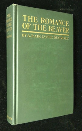 Item #B58554 The Romance of the Beaver: Being the History of the Beaver in the Western...