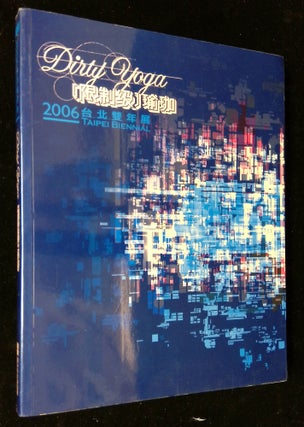 Item #B58586 Dirty Yoga: 2006 Taipei Biennial. Dan Cameron, Jun-jieh Wang, Curators