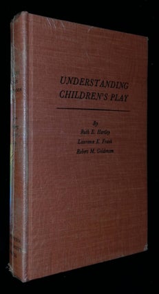 Item #B58605 Understanding Children's Play. Ruth E. Hartley, Lawrence K. Frank, Robert M. Goldenson