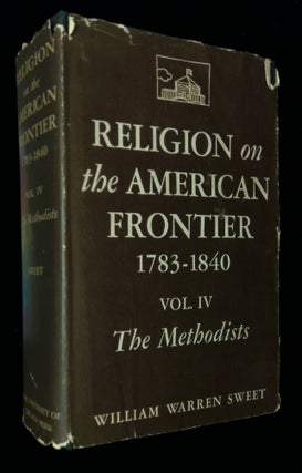 Item #B58668 Religion on the American Frontier, 1783-1840: Vol. IV--The Methodists; A Collection...