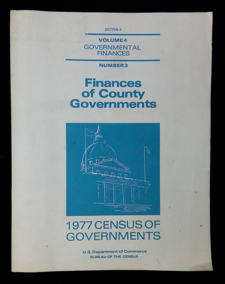 Item #B58674 Finances of County Governments: 1977 Census of Governments (Volume 4: Governmental Finances, Number 3, Issued May 1979). n/a.