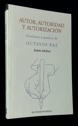 Item #B58708 Autor, Autoridad y Autorizacion: Escritura y Poetica de Octavio Paz. Ruben Medina