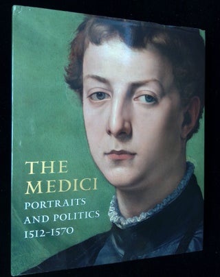 Item #B58794 The Medici: Portraits and Politics 1512-1570. Keith Christiansen, Carlo Falciani
