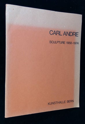 Item #B58817 Carl Andre: Sculpture 1958-1974--April 24th-June 8th, 1975. Carl Andre