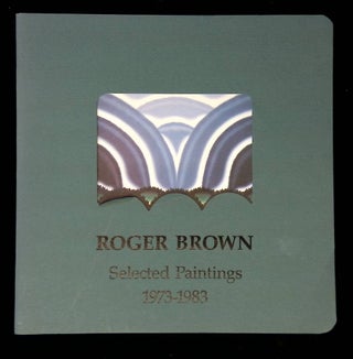 Item #B58839 Roger Brown: Selected Paintings, 1973-1983. Roger Brown, Amy Landesberg, Louise E. Shaw
