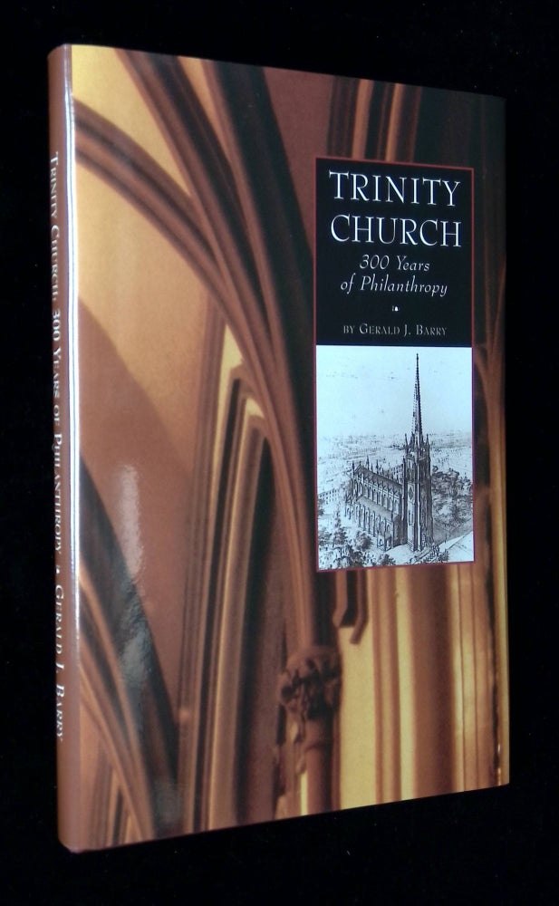 Item #B58859 Trinity Church: 300 Years of Philanthropy [Inscribed by Barry!]. Gerald J. Barry.