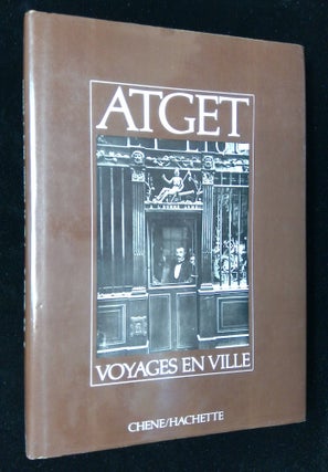 Item #B58864 Atget: Voyages en Ville. Eugene Atget, Pierre Gassmann, Romeo Martinez, Alain Pougetoux