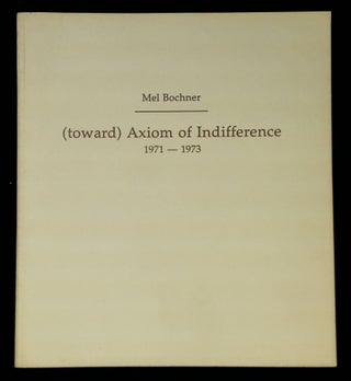 Item #B58874 (Toward) Axiom of Indifference 1971-1973. Mel Bochner, Bruce Boice