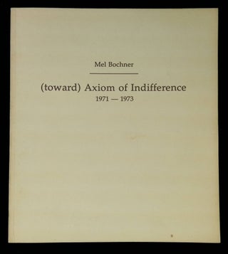 Item #B58875 (Toward) Axiom of Indifference 1971-1973. Mel Bochner, Bruce Boice