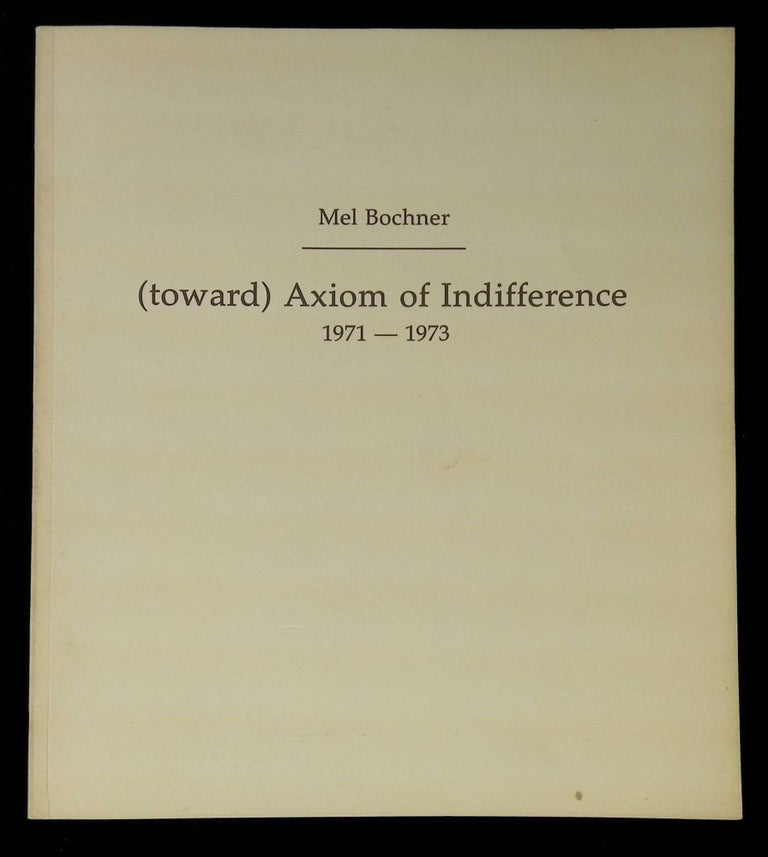 Item #B58875 (Toward) Axiom of Indifference 1971-1973. Mel Bochner, Bruce Boice.