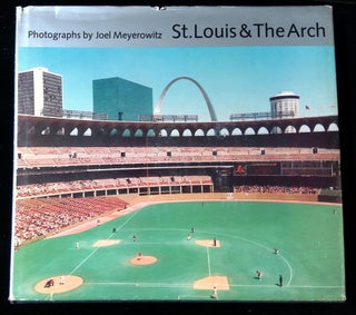 Item #B58896 St. Louis & The Arch: Photographs by Joel Meyerowitz [Signed twice by Meyerowitz!]....