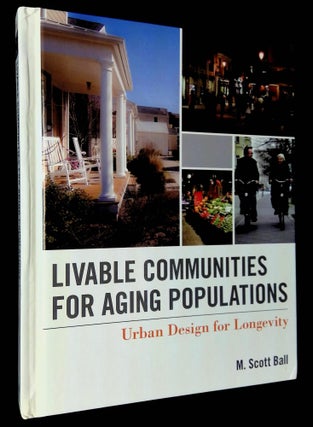 Item #B59078 Livable Communities for Aging Populations: Urban Design for Longevity. M. Scott Ball