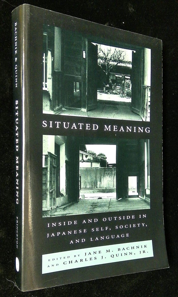 Item #B59200 Situated Meaning: Inside and Outside in Japanese Self, Society, and Language. Jane M. Bachnik, Charles J. Quinn.